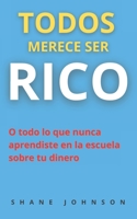 TODOS MERECE SER RICO: O todo lo que nunca aprendiste en la escuela sobre tu dinero B096TJLK1Q Book Cover