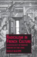 Radicalism in French Culture: A Sociology of French Theory in the 1960s 1138257761 Book Cover