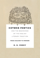 Coterie Poetics and the Beginnings of the English Literary Tradition: From Chaucer to Spenser 1512826022 Book Cover