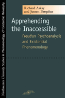 Apprehending the Inaccessible: Freudian Psychoanalysis and Existential Phenomenology 0810119005 Book Cover
