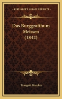 Das Burggrafthum Meissen (1842) 1166801888 Book Cover