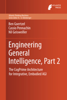 Engineering General Intelligence, Part 2: The CogPrime Architecture for Integrative, Embodied AGI (Atlantis Thinking Machines) 9462390290 Book Cover