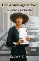 One Woman Against War: The Jeannette Rankin Story 1634917065 Book Cover