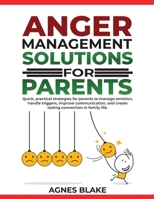 Anger Management Solutions for Parents: "Quick, practical strategies for parents to manage emotions, improve communication, and create lasting connections in family life." 1965604358 Book Cover