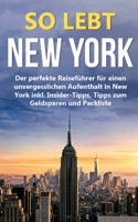 So lebt New York: Der perfekte Reiseführer für einen unvergesslichen Aufenthalt in New York inkl. Insider-Tipps, Tipps zum Geldsparen und Packliste 3750417512 Book Cover