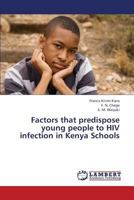 Factors That Predispose Young People to HIV Infection in Kenya Schools 3846539457 Book Cover