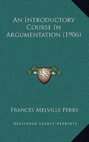 An Introductory Course In Argumentation 0548841608 Book Cover