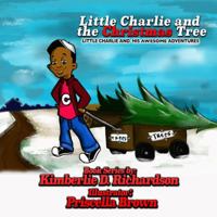 Little Charlie and the Christmas Tree: Little Charlie and His Awesome Adventures 1478780762 Book Cover