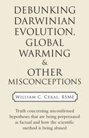 Debunking Darwinian Evolution, Global Warming & Other Misconceptions 1973692651 Book Cover