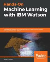 Hands-On Machine Learning with IBM Watson: Leverage IBM Watson to implement machine learning techniques and algorithms using Python 1789611857 Book Cover