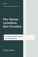 Der Raum zwischen den Fronten: Mediation als professionelle und menschliche Haltung (German Edition) B0H1QGXQ9W Book Cover