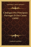 Catalogue Des Principaux Ouvrages Et Des Cartes (1858) 1160052867 Book Cover