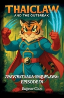 Thaiclaw and the Outbreak, The First Saga - Sequel One - Episode IV B0H12LZ8G5 Book Cover