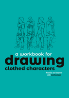 Drawing Clothed Characters: Workbook: Practise and Improve with Tomfoxdraws 1915992362 Book Cover