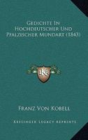 Gedichte in Hochdeutscher Und Pfalzischer Mundart (1843) 116117642X Book Cover