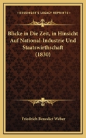 Blicke in Die Zeit, in Hinsicht Auf National-Industrie Und Staatswirthschaft (1830) 1168487331 Book Cover