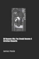 50 Reasons Why You Should Become A Christian Monastic B0CKZBYTBP Book Cover