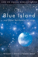 The Blue Island and Other Spiritualist Writings 0989396274 Book Cover