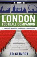 The London Football Companion: A Site-by-site Celebration of the Capital's Fa. 074759516X Book Cover