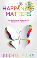 Happiness Matters: Entfessle deine Superkraft in 7 einfachen Schritten (German Edition) 1963057066 Book Cover