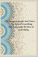 The happiest people don't have the best of everything they just make the best of everything: Daily note 6:9 with 120 pages B087H9K1F8 Book Cover