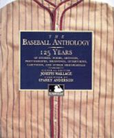 The Baseball Anthology: 125 Years of Stories, Poems, Articles, Photographs, Drawings, Interviews, Cartoons, and Other Memorabilia 0810991799 Book Cover
