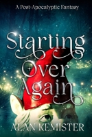 Starting Over Again: A Post-Apocalyptic Fantasy 1069056405 Book Cover