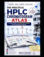 THE PRACTICAL HPLC CHROMATOGRAM ATLAS: A Visual Guide to Diagnosing & Solving Chromatographic Problems (Practical Pharma Science™ - Applied Knowledge for Pharma Professionals) B0H9XM28KQ Book Cover