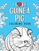 I Love Guinea Pig Coloring Book: An Adult Coloring Pages with Beautiful and Relaxing Guinea Pig Designs | A Stress Relief Coloring Book for adults | Guinea Pig Gift for Women/Men B08KXHF3WZ Book Cover