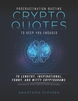 Procrastination-Busting Crypto-quotes to Keep You Engaged: 70 Lengthy, Inspirational, Funny, and Witty Cryptograms B09BYN3D4M Book Cover