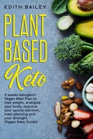 Plant Based Keto: 4 weeks ketogenic Vegan Meal Plan to lose weight, energize your body, improve your sports nutrition, meal planning and your strenght thanks to this Plant Based Vegan Keto Meal plan B0851MHTD4 Book Cover
