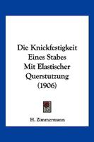 Die Knickfestigkeit Eines Stabes Mit Elastischer Querstutzung (1906) 116831156X Book Cover