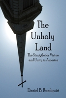 The Unholy Land; The Struggle for Virtue and Unity in America 0986296791 Book Cover