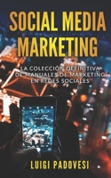 Social Media Marketing: La colecci�n definitiva de manuales de marketing en redes sociales. Incluye Facebook Marketing, Instagram Marketing, Quora Marketing. 1700722972 Book Cover