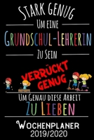 Stark genug um eine Grundschul-Lehrerin zu sein Verr�ckt genug um genau diese Arbeit zu lieben - Wochenplaner 2019 - 2020: DIN A5 Kalender / Terminplaner / Wochenplaner 2019 / 2020 18 Monate: Juli 201 1693797186 Book Cover