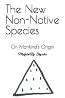 The New Non-Native Species: On Mankind's Origin B0GHF1386F Book Cover