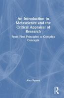 An Introduction to Metascience and the Critical Appraisal of Research: From First Principles to Complex Concepts 1041231717 Book Cover