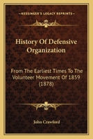 History Of Defensive Organization: From The Earliest Times To The Volunteer Movement Of 1859 1436873282 Book Cover