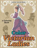 Color Victorian Ladies: A Coloring Book 1683745175 Book Cover