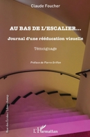 Au bas de l'escalier...: Journal d'une rééducation visuelle Témoignage Témoignage (Rue Des Écoles) (French Edition) 2343246734 Book Cover
