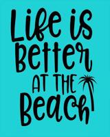 Life Is Better at the Beach 1092779493 Book Cover