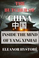 The Butcher of China: Inside the Mind of Yang Xinhai B0DT64T93D Book Cover