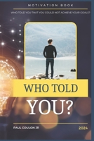 Who Told You?: Overcome your self doubt B0D22X8CZG Book Cover