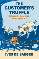 The Customer's Truffle: Beyond Lean and Industry X.0 9090415858 Book Cover