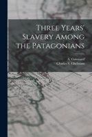 Three Years' Slavery Among the Patagonians: An Account of His Captivity 1016679440 Book Cover