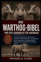 DIE WARTHOG-BIBEL UND DAS HANDBUCH FÜR ANFÄNGER: Ein umfassender Leitfaden zur Pflege und zum Verständnis von Warzenschweinen – Fütterungspläne, ... Fortpflanzung und mehr. (German Edition) B0H29D4TKL Book Cover