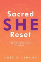 Sacred SHE Reset: Reclaiming Your Radiant Power Through Midlife's Sacred Initiation B0H7D88HGT Book Cover