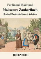 Moisasurs Zauberfluch: Original-Zauberspiel in zwei Aufzügen 3743728273 Book Cover