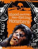 Blood-sucking, Man-eating Monsters (Edge Books) 142962292X Book Cover