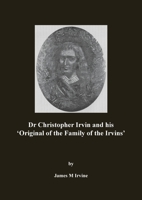 Dr Christopher Irvin and His 'original of the Family of the Irvins' 178955473X Book Cover
